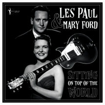 LES PAUL & MARY FORD - SITTING ON TOP OF THE WORLD: 1950-55 [LP]