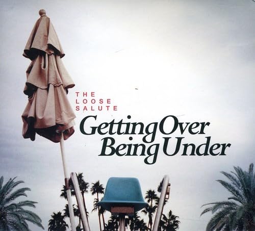 LOOSE SALUTE - GETTING OVER BEING UNDER