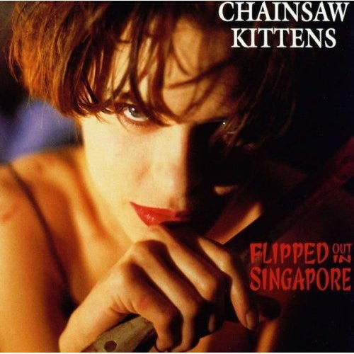 CHAINSAW KITTENS  - FLIPPED OUT IN SINGAPORE