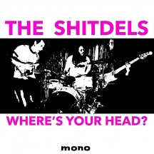 THE SHITDELS - WHERE'S YOUR HEAD? [LP]