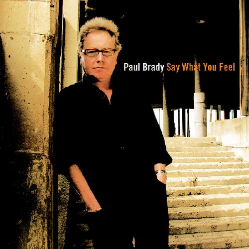 BRADY, PAUL  - SAY WHAT YOU FEEL