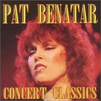 BENATAR, PAT  - CONCERT CLASSICS