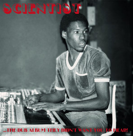 SCIENTIST  - DUB ALBUM THEY DIDN'T WANT YOU TO HEAR