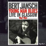 JANSCH, BERT  - YOUNG MAN BLUES: LIVE IN GLASGOW 62-64