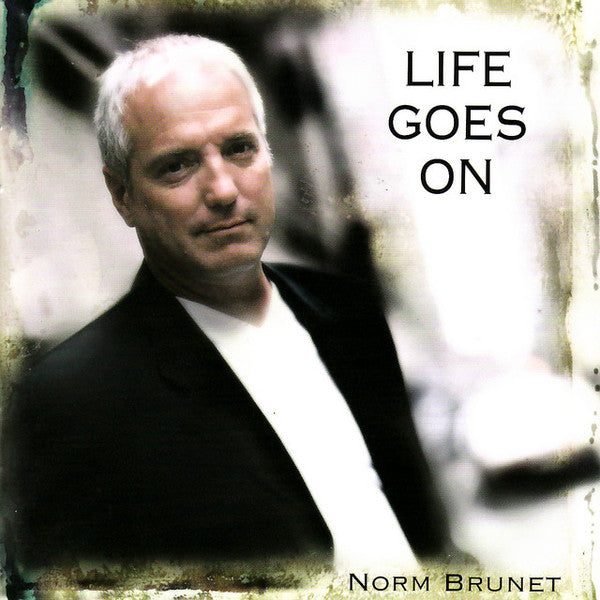 BRUNET, NORM  - LIFE GOES ON
