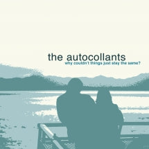 THE AUTOCOLLANTS - WHY COULDN'T THINGS JUST STAY THE SAME? [CD]