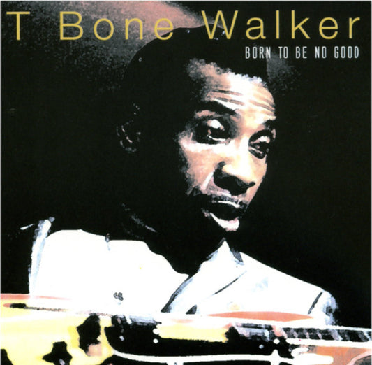 WALKER, T-BONE  - BORN TO BE NO GOOD