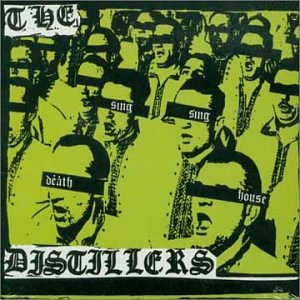 DISTILLERS - SING SING DEATH HOUSE