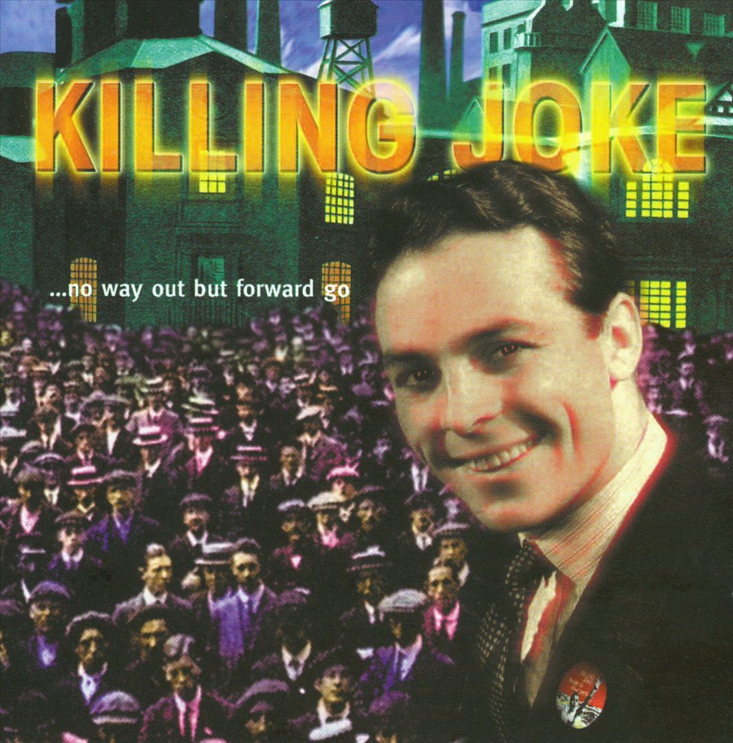 KILLING JOKE  - NO WAY OUT BUT FORWARD GO