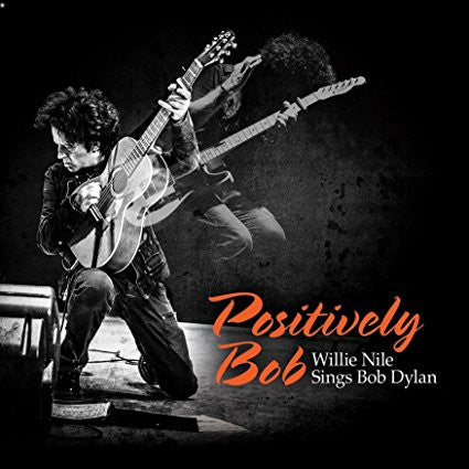 NILE, WILLIE  - POSITIVELY BOB: SINGS BOB DYLAN