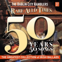 THE DUBLIN CITY RAMBLERS - THE RARE AULD TIMES: 50 YEARS 50 SONGS [CD]