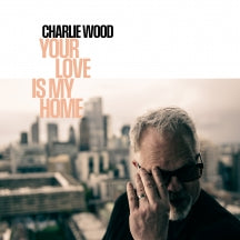 CHARLIE WOOD - YOUR LOVE IS MY HOME (BLACK VINYL) [LP]