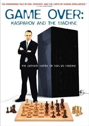 GAME OVER: KASPAROV AND THE MACHINE