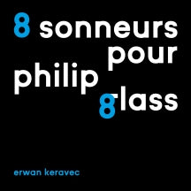 ERWAN KERAVEC - 8 SONNEURS POUR PHILIP GLASS [CD]