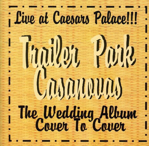 TRAILER PARK CASANOVAS  - LIVE AT CAESARS PALACE/WEDDING