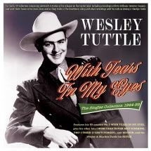 WESLEY TUTTLE - WITH TEARS IN MY EYES:  THE SINGLES COLLECTION 1944-55 [CD]
