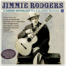 JIMMIE RODGERS - A CAREER ANTHOLOGY: RCA & BLUEBIRD RELEASES 1927-33 [CD]