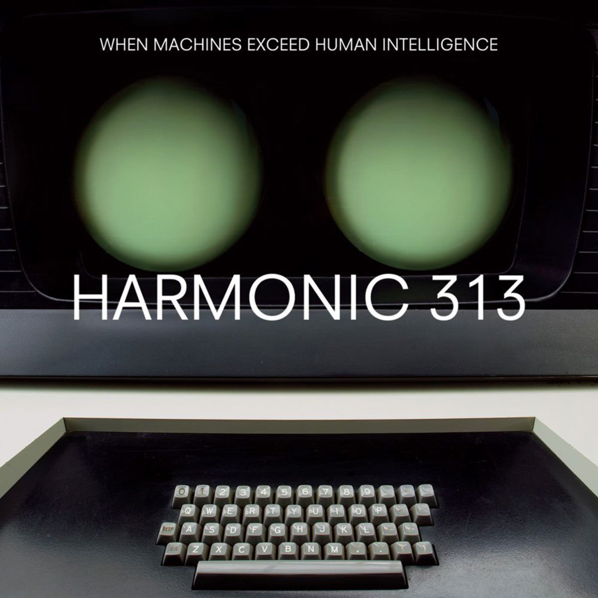 HARMONIC 313  - WHEN MACHINES EXCEED HUMAN...