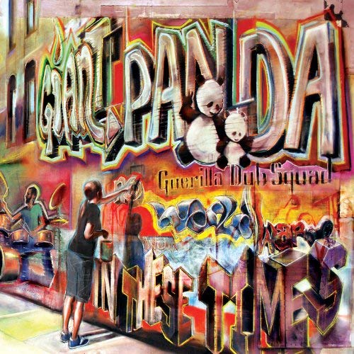 GIANT PANDA GUERILLA DUB SQUAD  - IN THESE TIMES