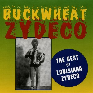 BUCKWHEAT ZYDECO  - BEST OF LOUISIANA ZYDECO