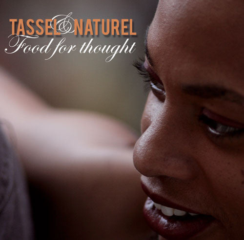 TASSEL & NATUREL  - FOOD FOR THOUGHT