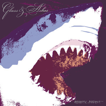 GLASS & ASHES  - AESTHETIC ARREST
