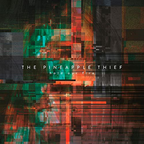 PINEAPPLE THIEF  - HOLD OUR FIRE