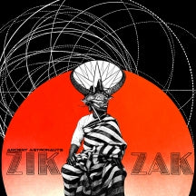 ANCIENT ASTRONAUTS - ZIK ZAK [LP]