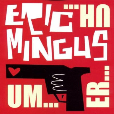 MINGUS, ERIC  - UM...ER...UH