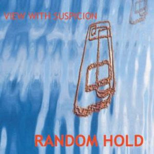 RANDOM HOLD  - VIEW WITH SUSPICION