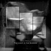 CRAIG PADILLA - THE LIGHT IN THE SHADOW [CD]