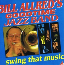 BILL ALLRED'S GOODTIME JAZZ BAND - SWING THAT MUSIC [CD]