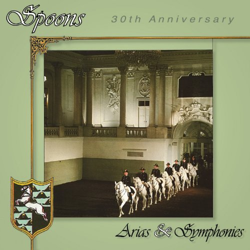 SPOONS - ARIAS & SYMPHONIES (30TH ANNIV)