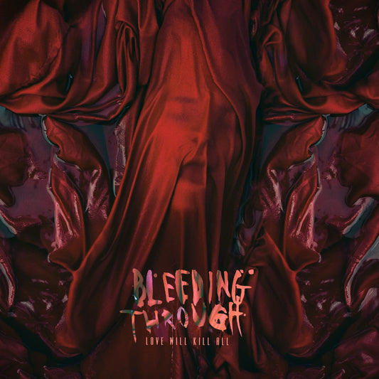 BLEEDING THROUGH  - LOVE WILL KILL ALL