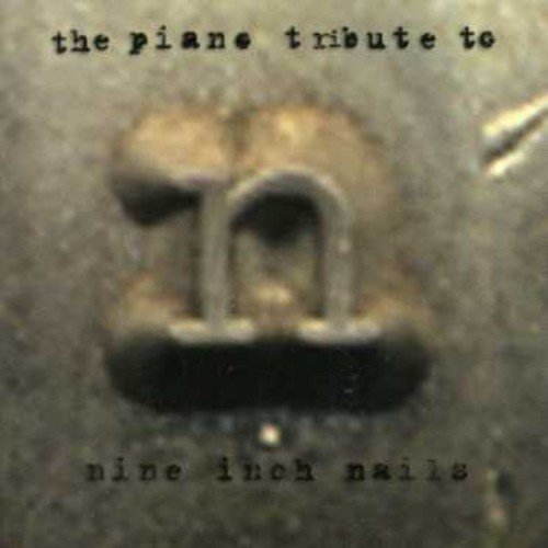NINE INCH NAILS TRIBUTE - THE PIANO TRIBUTE TO NINE INCH NAILS