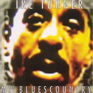 TURNER, IKE - MY BLUES COUNTRY