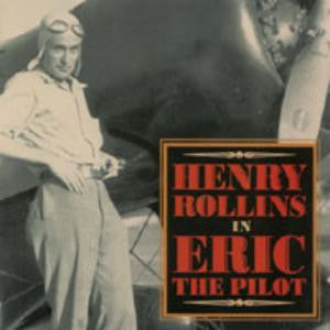 ROLLINS, HENRY  - ERIC THE PILOT