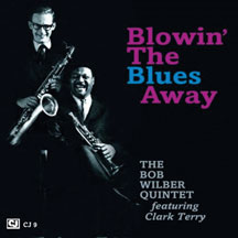 BOB QUINTET WILBER - BLOWIN THE BLUES AWAY FEATURING TERRY CLARK [CD]