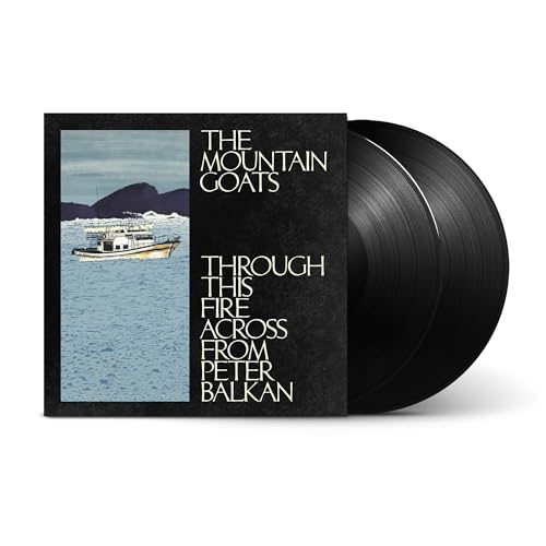 THE MOUNTAIN GOATS - THROUGH THIS FIRE ACROSS FROM PETER BALKAN (BLACK VINYL)
