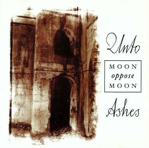 UNTO ASHES  - MOON OPPOSE MOON