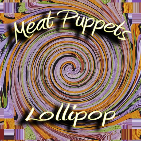 MEAT PUPPETS  - LOLLIPOP