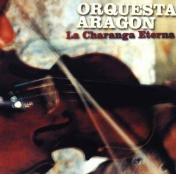 ORQUESTA ARAGON  - LA CHARANGA ETERNA (CUBAN)