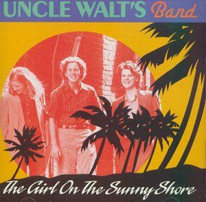 UNCLE WALT'S BAND  - GIRL ON THE SUNNY SHORE