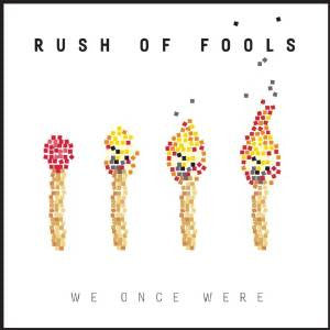 RUSH OF FOOLS  - WE ONCE WERE