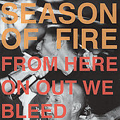SEASON OF FIRE  - FROM HERE ON OUT WE BLEED