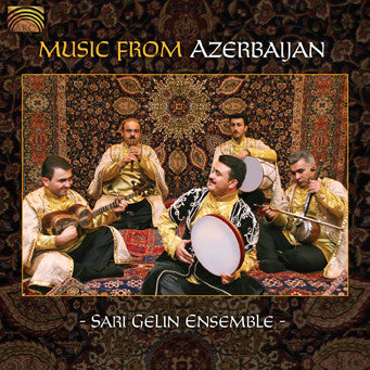 SARI GELIN ENSEMBLE  - MUSIC FROM AZERBAIJAN