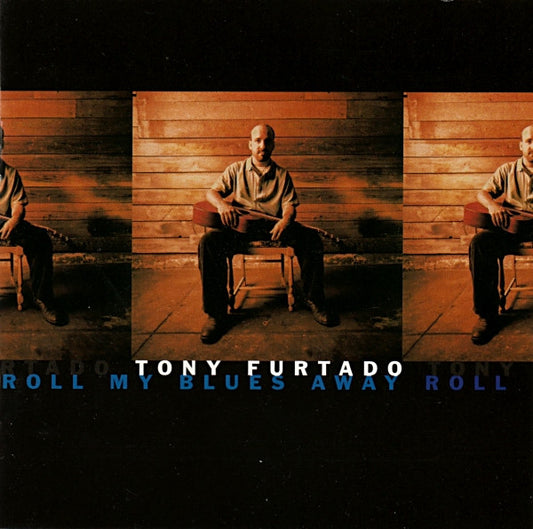 FURTADO, TONY  - ROLL MY BLUES AWAY