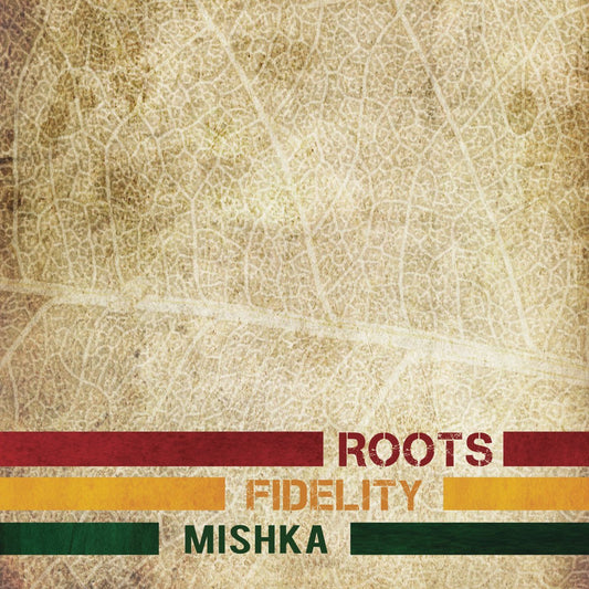 MISHKA  - ROOTS FIDELITY