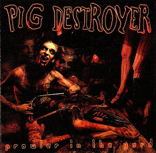 PIG DESTROYER  - PROWLER IN THE YARD (DLX RI)(2CDS)