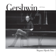 MAGNUS HJORTH TRIO - GERSHWIN WITH STRINGS [CD]